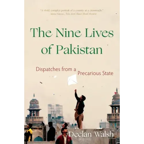 The Nine Lives of Pakistan: Dispatches from a Precarious State