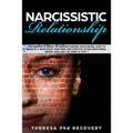 Narcissistic Relationship: The Complete Guide to Understanding Narcissism. How to Handle a Narcissist Partner and Survive after Emotional Abuse.