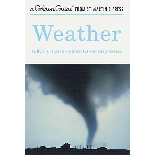 Weather: A Fully Illustrated, Authoritative and Easy-To-Use Guide