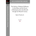 The Decline of Medieval Hellenism in Asia Minor and the Process of Islamization from the Eleventh through the Fifteenth Century