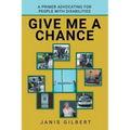 Give Me a Chance: A Primer Advocating for People with Disabilities