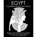 Egypt Coloring Book For Adults: Egyptian Coloring Book of various designs filled with stress relieving patterns.