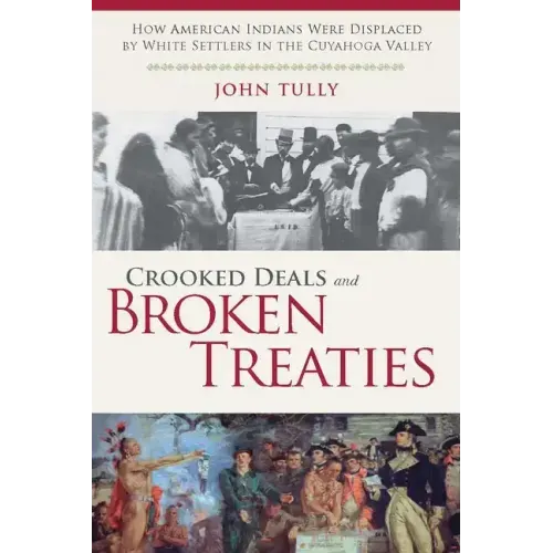 Crooked Deals and Broken Treaties: How American Indians Were Displaced by White Settlers in the Cuyahoga Valley