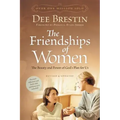The Friendships of Women: The Beauty and Power of God's Plan for Us