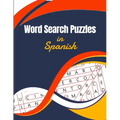 Word Search Puzzles in Spanish: Large Print for Seniors (Sopa de Letras en Español para Adultos por Temas - Letra Grande)