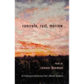 concrete, rust, marrow: Ritzenhein Emerging Poet Award Winner