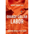 Orange-Collar Labor: Work and Inequality in Prison