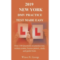 2019 New York DMV Practice Test made Easy: Over 150 Questions on practice test, written exams, license permit, study and guide book
