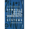 Symbols and Myths in Liberal Democratic Political Systems: Essays on Political Theory