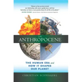 The Anthropocene: The Human Era and How It Shapes Our Planet