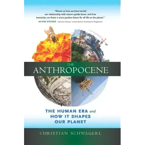 The Anthropocene: The Human Era and How It Shapes Our Planet