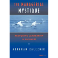 The Managerial Mystique: Restoring Leadership in Business