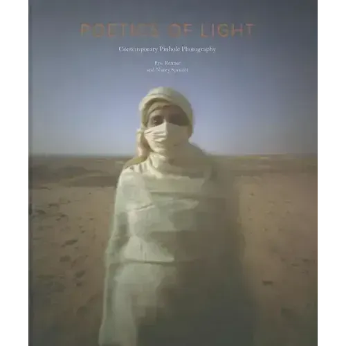 Poetics of Light: Pinhole Photography: Selections from the Pinhole Resource Collection: Pinhole Photography: Selections from the Pinhole Resource Coll