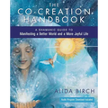 The Co-Creation Handbook: A Shamanic Guide to Manifesting a Better World and a More Joyful Life