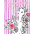 Coloring Books for Girls Ages 8-12: Pretty Elegant Girl Flower Coloring Book For Relaxation, Fun, and Stress Relief
