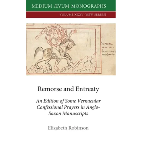 Remorse and Entreaty: An Edition of some Vernacular Confessional Prayers in Anglo-Saxon Manuscripts