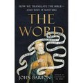 The Word: How We Translate the Bible--And Why It Matters