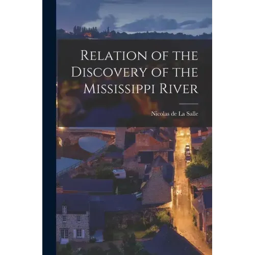 Relation of the Discovery of the Mississippi River [microform]