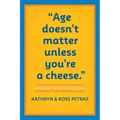 Age Doesn't Matter Unless You're a Cheese: Wisdom from Our Elders