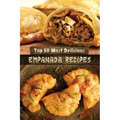 Top 50 Most Delicious Empanada Recipes