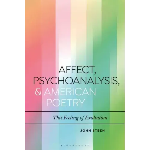 Affect, Psychoanalysis, and American Poetry: This Feeling of Exaltation