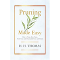 Pruning Made Easy - How to Prune Rose Trees, Fruit Trees and Ornamental Trees and Shrubs