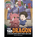 The Sad Dragon: A Dragon Book About Grief and Loss. A Cute Children Story To Help Kids Understand The Loss Of A Loved One, and How To Get Through Diff