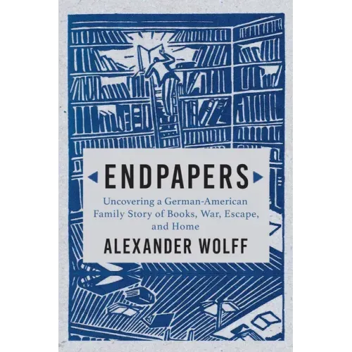 Endpapers: A Family Story of Books, War, Escape, and Home