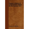 Cosmos: A Sketch Of A Physical Description Of The Universe. Vol I