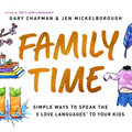Family Time: Simple Ways to Speak the 5 Love Languages to Your Kids