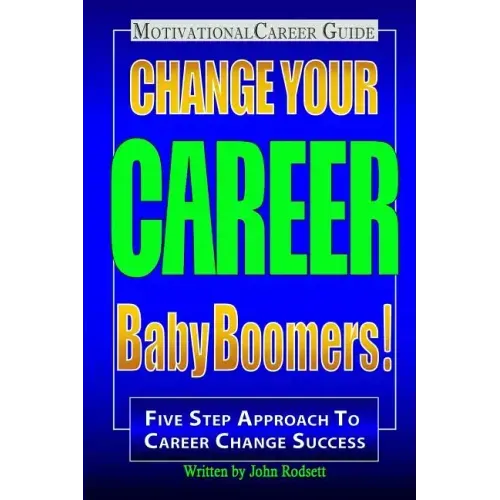 Change Your Career Baby Boomers!: Motivational Career Guide