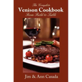 The Complete Venison Cookbook - From Field to Table
