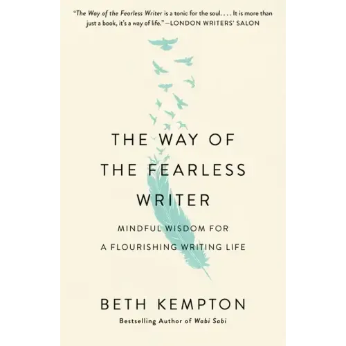 The Way of the Fearless Writer: Mindful Wisdom for a Flourishing Writing Life
