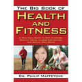 The Big Book of Health and Fitness: A Practical Guide to Diet, Exercise, Healthy Aging, Illness Prevention, and Sexual Well-Being