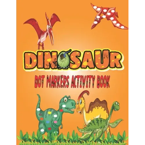 Dinosaurs Dot Markers Activity Book: Guided BIG DOTS - Do a dot page a day - Gift For Kids Ages 1-3, 2-4, 3-5, Baby, Preschool, Art Paint Daubers ...
