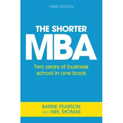 The Shorter MBA: Two years of business school in one book