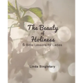 The Beauty of Holiness: 6 Bible Lessons for Ladies