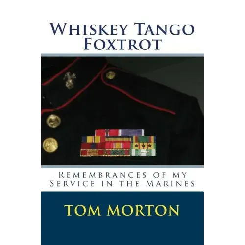Whiskey Tango Foxtrot: Remembrances of my Service in the Marines