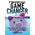 Financial Game Changer: Change Your Habits . . . Change Your Life
