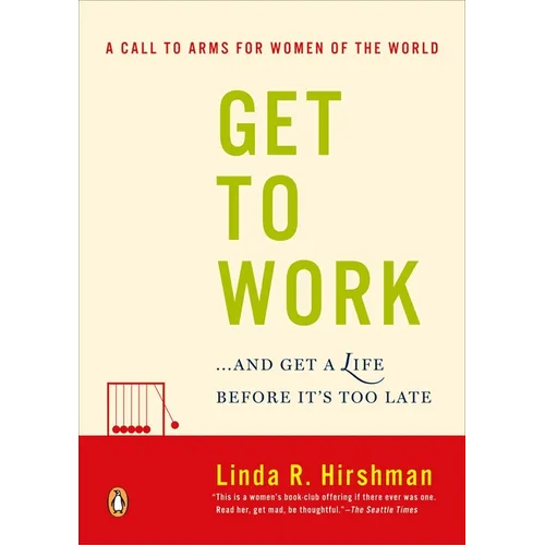 Get to Work: . . . And Get a Life, Before It's Too Late