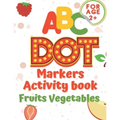 ABC dot markers activity book fruit and vegetables: Dot markers activities Do a Dot Markers Fruits and Vegetables, trace letters alphabet, ... toddler