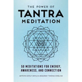 The Power of Tantra Meditation: 50 Meditations for Energy, Awareness, and Connection