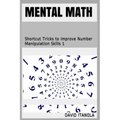 Mental Math: Shortcut Tricks to Improve Number Manipulation Skills 1