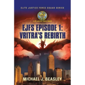 EJFS Episode 1: Vritra's Rebirth (Elite Justice Force Squad Series)