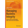 Managing Business Integrity: Prevent, Detect, and Investigate White-Collar Crime and Corruption