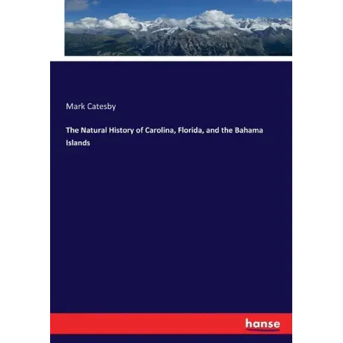 The Natural History of Carolina, Florida, and the Bahama Islands