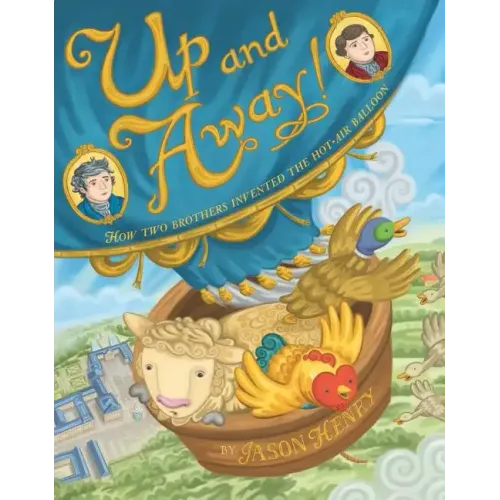 Up and Away!: How Two Brothers Invented the Hot-Air Balloon