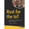 Rust for the Iot: Building Internet of Things Apps with Rust and Raspberry Pi