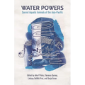 Water Powers: Sacred Aquatic Animals of the Asia-Pacific