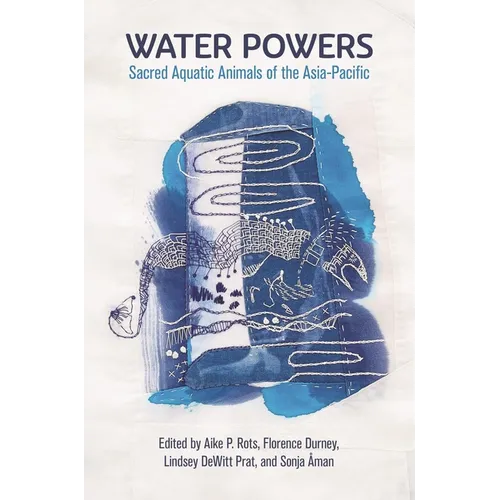 Water Powers: Sacred Aquatic Animals of the Asia-Pacific